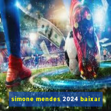 simone mendes 2024 baixar